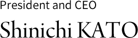President and CEO Shinichi KATO